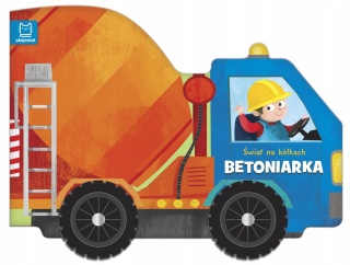 BETONIARKA Świat na kółkach. książeczka sztywnokartonowa auto z kołami